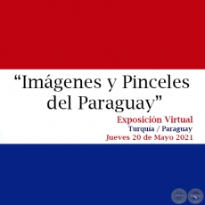 IMGENES Y PINCELES DEL PARAGUAY  Exposicin Virtual  - Jueves 20 de Mayo de 2021